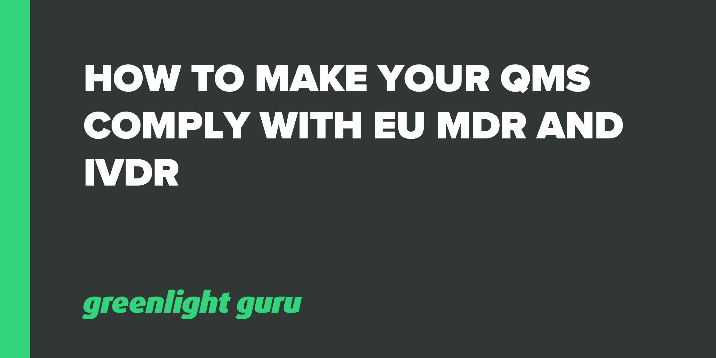 How To Make Your QMS Comply With EU MDR And IVDR
